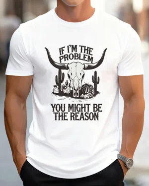 If I'm The Problem You...